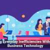Cutting Everyday Inefficiencies With Smart Business Technology