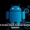Google Scales Back Android Source Code Updates